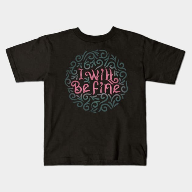 I will be fine Kids T-Shirt by InisiaType